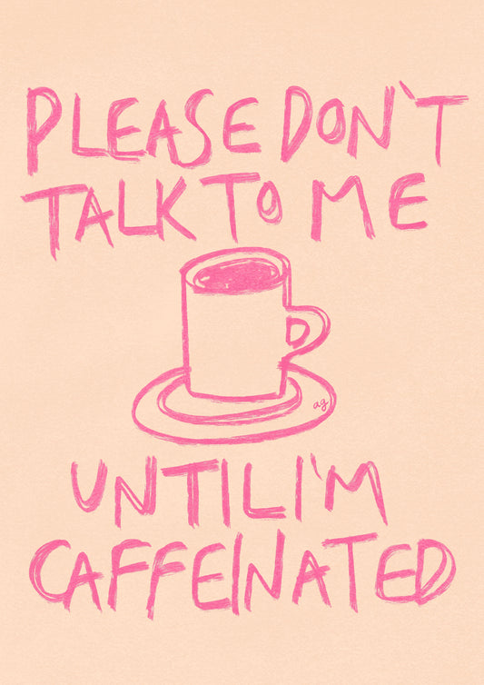 “Until I’m Caffeinated” Art Poster